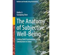 The Anatomy of Subjective Well-Being: Linking Built Environment to Life Satisfaction in China (Resilient and Friendly Living Environments)