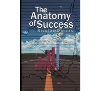 The Anatomy of Success by Nicolas Darvas (the author of How I Made $2,000,000 In The Stock Market)