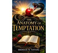 THE ANATOMY OF TEMPTATION: Three Major Areas of Christian Temptation and How to Overcome Them