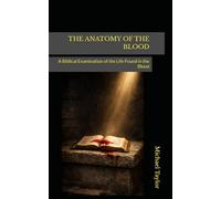 THE ANATOMY OF THE BLOOD: A Biblical Examination of the Life Found in the Blood (THE ANATOMY BIBLE SERIES)
