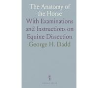 The Anatomy of the Horse: With Examinations and Instructions on Equine Dissection