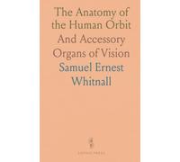 The Anatomy of the Human Orbit: And Accessory Organs of Vision