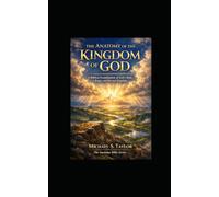 THE ANATOMY OF THE KINGDOM OF GOD: A Biblical Examination of God’s Rule, Reign, and Eternal Kingdom: 14 (THE ANATOMY BIBLE SERIES)