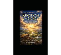 THE ANATOMY OF THE KINGDOM OF GOD: A Biblical Examination of God’s Rule, Reign, and Eternal Kingdom: 16 (THE ANATOMY BIBLE SERIES)