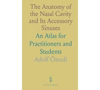 The Anatomy of the Nasal Cavity and Its Accessory Sinuses: An Atlas for Practitioners and Students