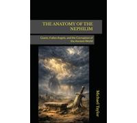 THE ANATOMY OF THE NEPHILIM: Giants, Fallen Angels, and the Corruption of the Ancient World: 18 (THE ANATOMY BIBLE SERIES)