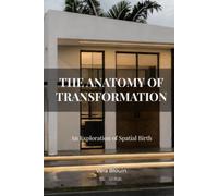 The Anatomy of Transformation: An Exploration of Spatial Birth (The Defined Residence™ Series)