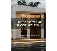 The Anatomy of Transformation: An Exploration of Spatial Birth (The Defined Residence™ Series)