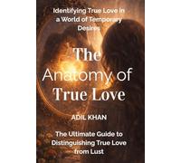 The Anatomy of True Love: Identifying True Love in a World of Temporary Desires (The Love Blueprint Series)