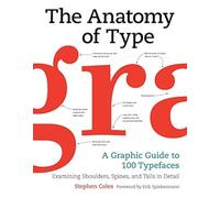 The Anatomy of Type: A Graphic Guide to 100 Typefaces
