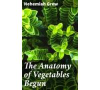 The Anatomy Of Vegetables Begun (ebook)