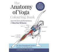 The Anatomy of Yoga Colouring Book: Learn the Form and Biomechanics of More than 50 Asanas