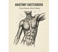 The Anatomy Sketchbook: A Visual guide for artists & students | 8.5 x 11 inches, 120 pages