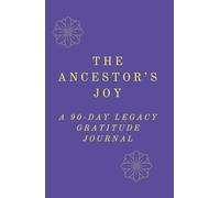 The Ancestor’s Joy: 90-Day Guided Journey to Documenting Joy, Cultivating Resilience, and Writing Your Legacy (Writing for Wellness)