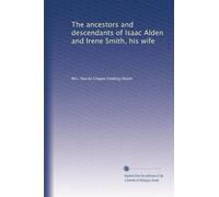 The ancestors and descendants of Isaac Alden and Irene Smith, his wife
