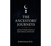 The Ancestors' Journeys African & Diasporic Stories of Spirit, Memory, and Freedom