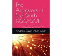 The Ancestors of Bud Smith, 1920-2011: The History of a North American Family in Massachusetts and Ontario