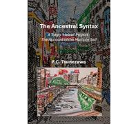 The Ancestral Syntax: - A Tokyo ‘Heisei’ Project: The Account of the Multiple Self-
