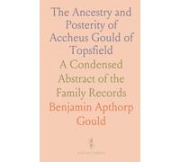 The Ancestry and Posterity of Accheus Gould of Topsfield: A Condensed Abstract of the Family Records
