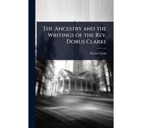 The Ancestry and the Writings of the Rev. Dorus Clarke