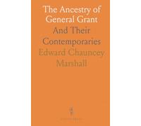 The Ancestry of General Grant: And Their Contemporaries