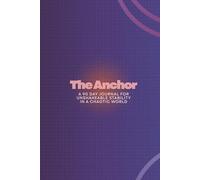 The Anchor: A 90-Day Journal for Unshakeable Stability in a Chaotic World