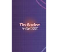 The Anchor: A 90-Day Journal for Unshakeable Stability in a Chaotic World