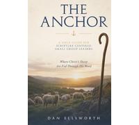 The Anchor: A Field Guide For Scripture Centered Small Group Leaders