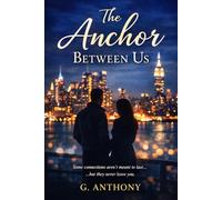 THE ANCHOR BETWEEN US: A Story of Timing, Distance, and the Kind of Love That Doesn’t Stay