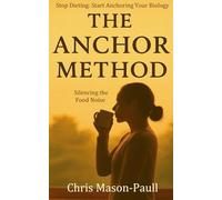 The Anchor Method: Stop Dieting and Start Anchoring Your Biology