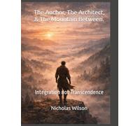 The Anchor, The Architect, & The Mountain Between.: Integration not Transcendence (A;6 Anchored Series)