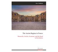 The Ancien Regime in France: Monarchy, Society, Economy, and the Road to Revolution