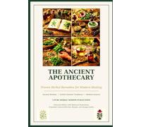 The Ancient Apothecary: Proven Herbal Remedies for Modern Healing