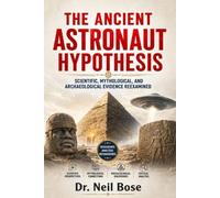 The Ancient Astronaut Hypothesis: Scientific, Mythological, and Archaeological Evidence Reexamined