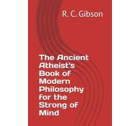 The Ancient Atheist's Book of Modern Philosophy for the Strong of Mind