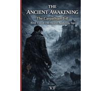 THE ANCIENT AWAKENING: The Carpathian Toll Book Two of The Ancient Awakening Saga (THE AWAKENING OF THE ANCIENTS)