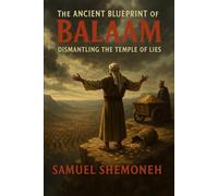 The Ancient Blueprint of Balaam: Dismantling the Temple of Lies