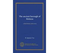 The ancient borough of Helston: a short history and survey