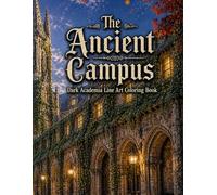 The Ancient Campus: Dark Academia Line Art Coloring Book: 30 Single-Sided Designs of Gothic Spires, Ivy-Covered Halls, Vaulted Libraries & Scholarly Spaces - For Adults & Teens