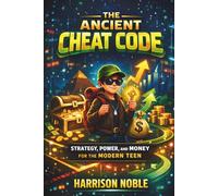 The Ancient Cheat Code: Strategy, Power, and Money for the Modern Teen (The Young Tycoon Series)