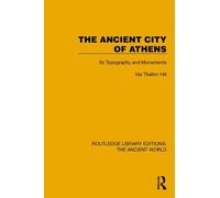 The Ancient City of Athens: Its Topography and Monuments (Routledge Library Editions: The Ancient World)