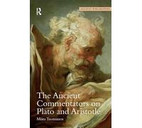 The Ancient Commentators on Plato and Aristotle (Ancient Philosophies)