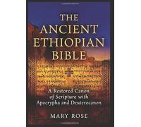 The Ancient Ethiopian Bible: A Restored Canon of Scripture with Apocrypha and Deuterocanon: From Genesis to the Books of Enoch and Jubilees: the complete ancient canon