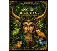 The Ancient Guardians: A Fantasy Coloring Book for Adults Featuring Ancient Guardians, Forest Spirits, and Mythical Beings (AETHERYON Mythic Coloring Series)