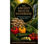 The Ancient Health Handbook: A Practical Guide to Transitioning into a Plant-Based Lifestyle