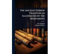 The Ancient Hebrew Tradition As Illustrated by the Monuments