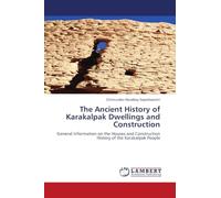 The Ancient History of Karakalpak Dwellings and Construction: General Information on the Houses and Construction History of the Karakalpak People