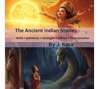 The Ancient Indian Stories: Skills + patience + strength + ethics = True success (Ancient Indian Stories for Children from Ramayana and Mahabharata)