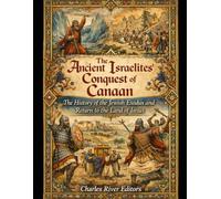 The Ancient Israelites’ Conquest of Canaan: The History of the Jewish Exodus and Return to the Land of Israel