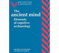 The Ancient Mind: Elements of Cognitive Archaeology (New Directions in Archaeology)